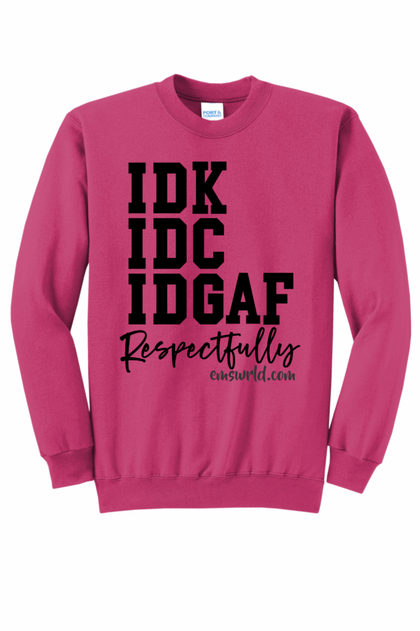 IDK IDC IDGAF Respectfully Crewneck