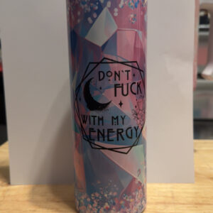 Don't Fuck With My Energy 40 oz tumbler