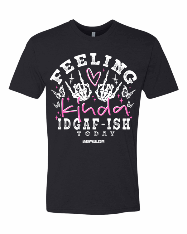 Feeling Kinda IDGAF-ish Today Tee - Image 2