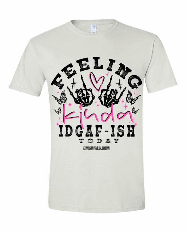 Feeling Kinda IDGAF-ish Today Tee