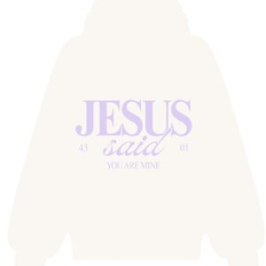 Jesus Said “You Are Mine” Hoodie